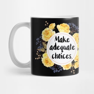 Make Adequate Choices Mug